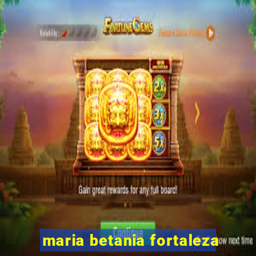 maria betania fortaleza